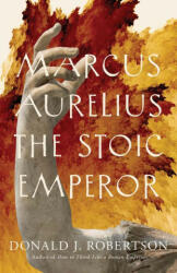 Marcus Aurelius - The Stoic Emperor - Donald J. Robertson (ISBN: 9780300256666)
