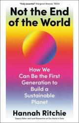 Not the End of the World: How We Can Be the First Generation to Build a Sustainable Planet - RITCHIE HANNAH (ISBN: 9780316536752)