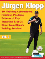Jurgen Klopp - 80 Attacking Combinations, Finishing, Positional Patterns of Play, Transition & SSGs Direct from Klopp's Training Sessions (ISBN: 9781910491614)