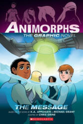 The Message (Animorphs Graphix #4) - Michael Grant, Chris Grine (ISBN: 9781338796209)
