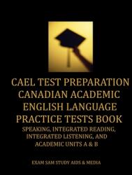 CAEL Test Preparation Canadian Academic English Language Practice Tests Book: Speaking Integrated Reading Integrated Listening and Academic Units A (ISBN: 9781949282375)