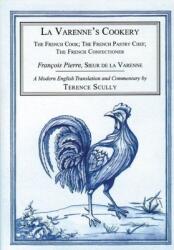 La Varenne's Cookery: The French Cook; The French Pastry Chef; The French Confectioner (ISBN: 9781903018415)