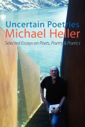 Uncertain Poetries: Selected Essays on Poets Poetry and Poetics (ISBN: 9781848612181)