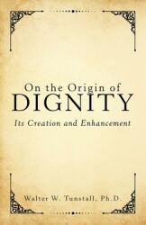 On the Origin of Dignity: Its Creation and Enhancement (ISBN: 9781480851740)