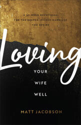 Loving Your Wife Well: A 52-Week Devotional for the Deeper Richer Marriage You Desire (ISBN: 9780800736637)