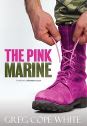 The Pink Marine: One Boy's Journey Through Bootcamp To Manhood (ISBN: 9780997285727)