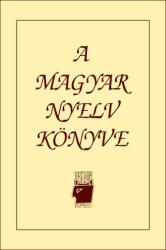 A MAGYAR NYELV KÖNYVE - 2007-ES ÚJ KIADÁS (ISBN: 9789638144195)