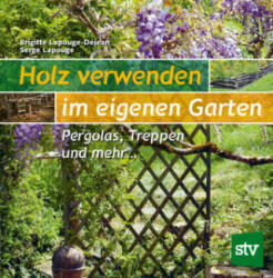 Holz verwenden im eigenen Garten - Serge Lapouge, Konrad Weiß (ISBN: 9783702019198)