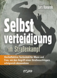 Selbstverteidigung im Straßenkampf - Lars Konarek (ISBN: 9783864454332)