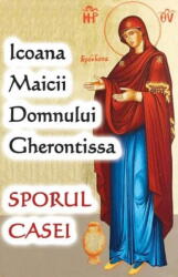 Icoana Maicii Domnului Gherontissa. Sporul Casei, - Editura ORTODOXIA (ISBN: 9786068647357)