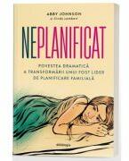 Neplanificat - Povestea dramatica a transformarii unui fost lider de planificare familiala - Abby Johnson, Cindy Lambert (ISBN: 9786303010809)