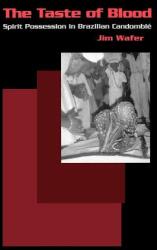 The Taste of Blood: Spirit Possession in Brazilian Candomble (ISBN: 9780812213416)