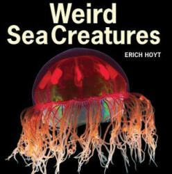 Weird Sea Creatures - Erich Hoyt (2013)