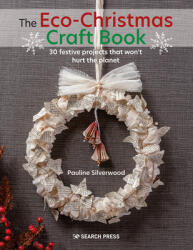 The Eco-Christmas Craft Book: 30 Stylish Festive Projects That Wont Hurt the Planet (ISBN: 9781782219729)