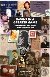Pawns in a Greater Game: The Buenos Aires Chess Olympiad August - September 1939 (ISBN: 9781876586287)