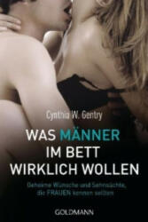 Was Männer im Bett wirklich wollen - Cynthia W. Gentry, Bettina Spangler (ISBN: 9783442172818)