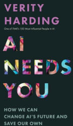 AI Needs You - How We Can Change AI′s Future and Save Our Own - Verity Harding (ISBN: 9780691244877)
