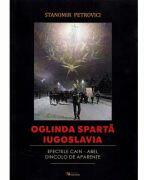 Oglinda sparta Iugoslavia. Efectele Cain-Abel dincolo de aparente - Stanomir Petrovici (ISBN: 9786065839717)