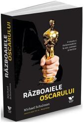 Razboaiele Oscarului. O istorie a Hollywoodului in aur, sudoare si lacrimi - Michael Schulman (ISBN: 9786067225792)
