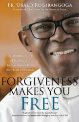 Forgiveness Makes You Free: A Dramatic Story of Healing and Reconciliation from the Heart of Rwanda (ISBN: 9781594718717)