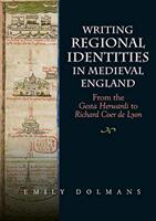 Writing Regional Identities in Medieval England: From the Gesta Herwardi to Richard Coer de Lyon (ISBN: 9781843845683)