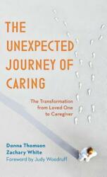 The Unexpected Journey of Caring: The Transformation from Loved One to Caregiver (ISBN: 9781538122235)