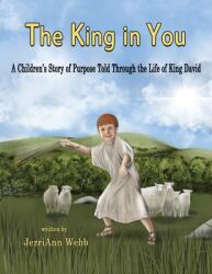 The King In You: A Children's Story of Purpose Told Through the Life of King David (ISBN: 9781953263001)