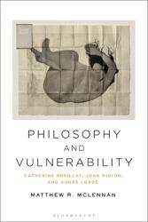 Philosophy and Vulnerability: Catherine Breillat Joan Didion and Audre Lorde (ISBN: 9781350176423)