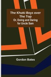 The Khaki Boys over the Top; Or Doing and Daring for Uncle Sam (ISBN: 9789356371989)