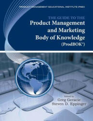 Guide to the Product Management and Marketing Body of Knowledge (ProdBOK) - Greg Geracie, Steven D. Eppinger (ISBN: 9780984518500)