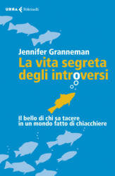 La vita segreta degli introversi. Il bello di chi sa tacere in un mondo fatto di chiacchiere - Jennifer Granneman, P. Poli (ISBN: 9788807091162)