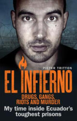 El Infierno: Drugs, Gangs, Riots and Murder - Pieter Tritton (ISBN: 9781785035616)