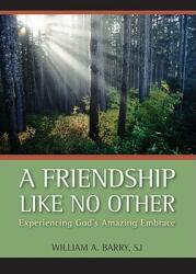 A Friendship Like No Other: Experiencing God's Amazing Embrace (ISBN: 9780829427028)