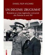 Un deceniu zbuciumat. Romania si criza regimului comunist din Polonia in anii ‘80 - Daniel Filip-Afloarei (ISBN: 9786060207337)