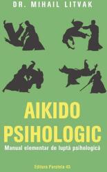 Aikido psihologic. Manual elementar de lupta psihologica - Mihail Litvak (ISBN: 9789734740307)