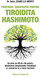 Protocol Terapeutic Pentru Tiroidita Hashimoto. Ed. 2, Wentz Izabella - Editura Paralela 45 (ISBN: 9789734739912)