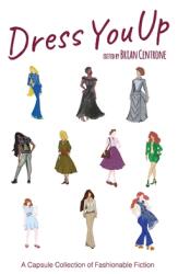 Dress You Up: A Capsule Collection of Fashionable Fiction (ISBN: 9780997264937)