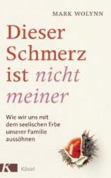 Dieser Schmerz ist nicht meiner - Mark Wolynn, Silvia Autenrieth (ISBN: 9783466346554)