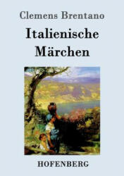 Italienische Marchen - Clemens Brentano (ISBN: 9783843098007)