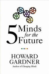 Five Minds for the Future - Howard Gardner (ISBN: 9781422145357)