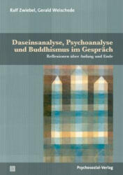 Daseinsanalyse, Psychoanalyse und Buddhismus im Gespräch - Ralf Zwiebel, Gerald Weischede, Alice Holzhey (ISBN: 9783837932744)