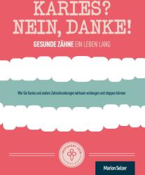 Karies? Nein danke! : Wie Sie Karies und andere Zahnerkrankungen wirksam vorbeugen und stoppen knnen (ISBN: 9783946026105)
