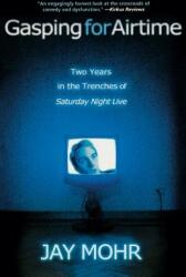 Gasping for Airtime: Two Years in the Trenches of Saturday Night Live (ISBN: 9781401308018)