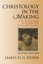 Christology in the Making: A New Testament Inquiry Into the Origins of the Doctrine of the Incarnation - James D. G. Dunn (ISBN: 9780802842572)
