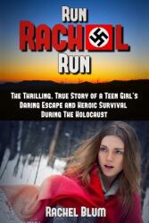 Run Rachel Run: The Thrilling True Story of a Teen Girl's Daring Escape and Heroic Survival During the Holocaust (ISBN: 9781521917572)