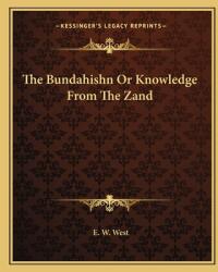 The Bundahishn or Knowledge from the Zand (ISBN: 9781162690001)