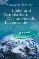 Liebe und Dankbarkeit: Der universelle Lebenscode - Masaru Emoto, Monika Lubitsch (ISBN: 9783899013269)