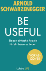 Be Useful - Arnold Schwarzenegger (ISBN: 9783431070552)