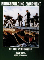 Bridgebuilding Equipment of the Wehrmacht 1939-1945 - Horst Beiersdorf (ISBN: 9780764305719)