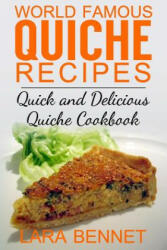 World Famous Quiche Recipes: Quick and Delicious Quiche Cookbook - Lara Bennet (ISBN: 9781517678722)
